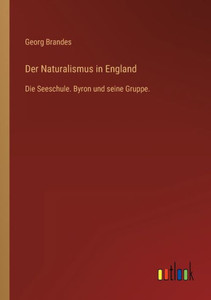 Der Naturalismus In England: Die Seeschule. Byron Und Seine Gruppe. (German Edition) Der Naturalismus In England: Die Seeschule. Byron Und Seine Gruppe. (German Edition)