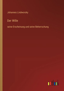 Der Wille: Seine Erscheinung Und Seine Beherrschung (German Edition) Der Wille: Seine Erscheinung Und Seine Beherrschung (German Edition)