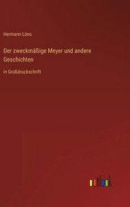 Der Zweckmäßige Meyer Und Andere Geschichten: In Großdruckschrift (German Edition) Der Zweckmäßige Meyer Und Andere Geschichten: In Großdruckschrift (German Edition)