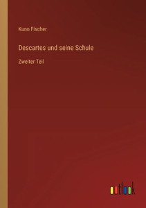 Descartes Und Seine Schule: Zweiter Teil (German Edition) Descartes Und Seine Schule: Zweiter Teil (German Edition)