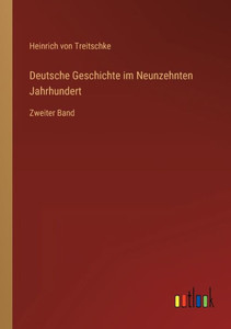 Deutsche Geschichte Im Neunzehnten Jahrhundert: Zweiter Band (German Edition)