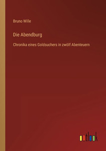 Die Abendburg: Chronika Eines Goldsuchers In Zwölf Abenteuern (German Edition)