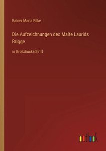 Die Aufzeichnungen Des Malte Laurids Brigge: In Großdruckschrift (German Edition) Die Aufzeichnungen Des Malte Laurids Brigge: In Großdruckschrift (German Edition)