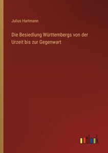 Die Besiedlung Württembergs Von Der Urzeit Bis Zur Gegenwart (German Edition) Die Besiedlung Württembergs Von Der Urzeit Bis Zur Gegenwart (German Edition)