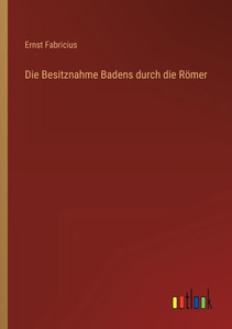 Die Besitznahme Badens Durch Die Römer (German Edition)