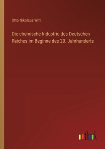 Die Chemische Industrie Des Deutschen Reiches Im Beginne Des 20. Jahrhunderts (German Edition) Die Chemische Industrie Des Deutschen Reiches Im Beginne Des 20. Jahrhunderts (German Edition)