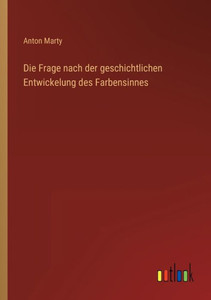 Die Frage Nach Der Geschichtlichen Entwickelung Des Farbensinnes (German Edition) Die Frage Nach Der Geschichtlichen Entwickelung Des Farbensinnes (German Edition)