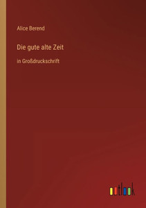 Die Gute Alte Zeit: In Großdruckschrift (German Edition) Die Gute Alte Zeit: In Großdruckschrift (German Edition)