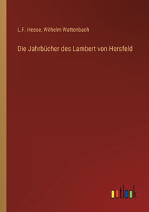 Die Jahrbücher Des Lambert Von Hersfeld (German Edition) Die Jahrbücher Des Lambert Von Hersfeld (German Edition)