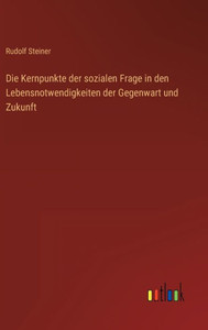 Die Kernpunkte Der Sozialen Frage In Den Lebensnotwendigkeiten Der Gegenwart Und Zukunft (German Edition) Die Kernpunkte Der Sozialen Frage In Den Lebensnotwendigkeiten Der Gegenwart Und Zukunft (German Edition)
