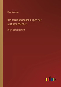 Die Konventionellen Lügen Der Kulturmenschheit: In Großdruckschrift (German Edition) Die Konventionellen Lügen Der Kulturmenschheit: In Großdruckschrift (German Edition)