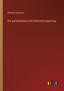 Die Parlamentarische Kabinettsregierung (German Edition) Die Parlamentarische Kabinettsregierung (German Edition)