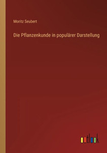Die Pflanzenkunde In Populärer Darstellung (German Edition) Die Pflanzenkunde In Populärer Darstellung (German Edition)