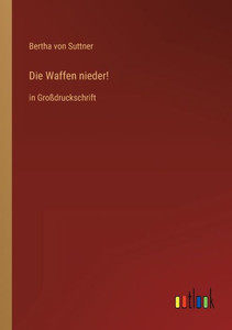 Die Waffen Nieder!: In Großdruckschrift (German Edition) Die Waffen Nieder!: In Großdruckschrift (German Edition)
