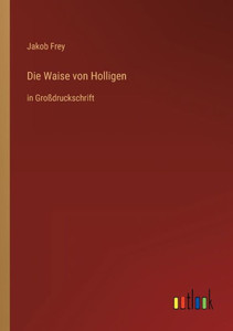 Die Waise Von Holligen: In Großdruckschrift (German Edition) Die Waise Von Holligen: In Großdruckschrift (German Edition)