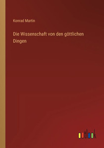 Die Wissenschaft Von Den Göttlichen Dingen (German Edition) Die Wissenschaft Von Den Göttlichen Dingen (German Edition)