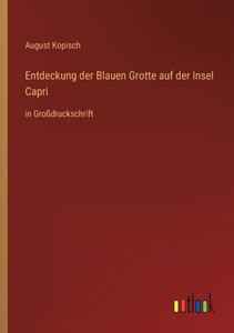 Entdeckung Der Blauen Grotte Auf Der Insel Capri: In Großdruckschrift (German Edition) Entdeckung Der Blauen Grotte Auf Der Insel Capri: In Großdruckschrift (German Edition)