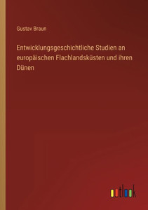 Entwicklungsgeschichtliche Studien An Europäischen Flachlandsküsten Und Ihren Dünen (German Edition) Entwicklungsgeschichtliche Studien An Europäischen Flachlandsküsten Und Ihren Dünen (German Edition)