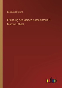 Erklärung Des Kleinen Katechismus D. Martin Luthers (German Edition) Erklärung Des Kleinen Katechismus D. Martin Luthers (German Edition)