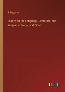 Essays On The Language, Literature, And Religion Of Nepal And Tibet Essays On The Language, Literature, And Religion Of Nepal And Tibet