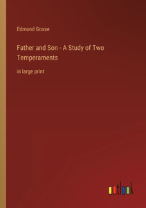 Father And Son - A Study Of Two Temperaments: In Large Print Father And Son - A Study Of Two Temperaments: In Large Print