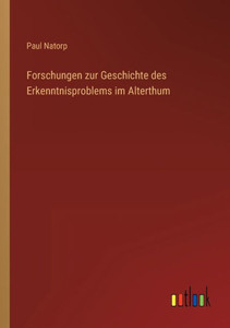 Forschungen Zur Geschichte Des Erkenntnisproblems Im Alterthum (German Edition) Forschungen Zur Geschichte Des Erkenntnisproblems Im Alterthum (German Edition)