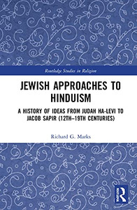 Jewish Approaches To Hinduism: A History Of Ideas From Judah Ha-Levi To Jacob Sapir (12Th19Th Centuries) (Routledge Studies In Religion)