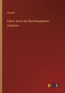 Führer Durch Das Berchtesgadener Ländchen (German Edition) Führer Durch Das Berchtesgadener Ländchen (German Edition)