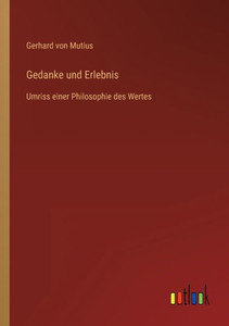 Gedanke Und Erlebnis: Umriss Einer Philosophie Des Wertes (German Edition) Gedanke Und Erlebnis: Umriss Einer Philosophie Des Wertes (German Edition)