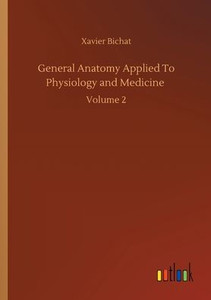 General Anatomy Applied To Physiology And Medicine: Volume 2 General Anatomy Applied To Physiology And Medicine: Volume 2
