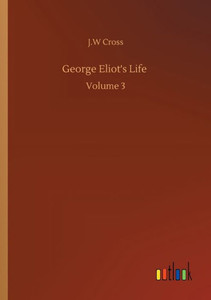 George Eliot's Life: Volume 3 George Eliot's Life: Volume 3