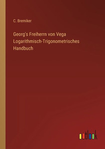 Georg's Freiherrn Von Vega Logarithmisch-Trigonometrisches Handbuch (German Edition) Georg's Freiherrn Von Vega Logarithmisch-Trigonometrisches Handbuch (German Edition)