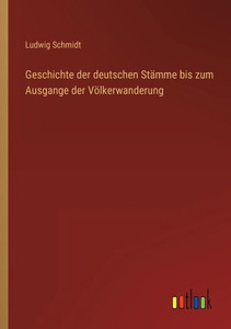 Geschichte Der Deutschen Stämme Bis Zum Ausgange Der Völkerwanderung (German Edition) Geschichte Der Deutschen Stämme Bis Zum Ausgange Der Völkerwanderung (German Edition)