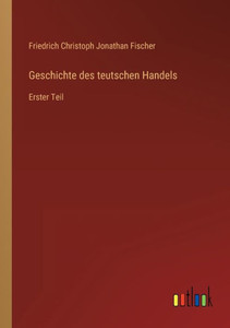 Geschichte Des Teutschen Handels: Erster Teil (German Edition)