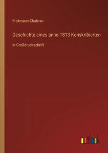 Geschichte Eines Anno 1813 Konskribierten: In Großdruckschrift (German Edition) Geschichte Eines Anno 1813 Konskribierten: In Großdruckschrift (German Edition)
