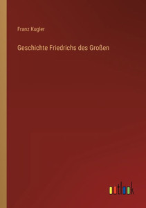 Geschichte Friedrichs Des Großen (German Edition)