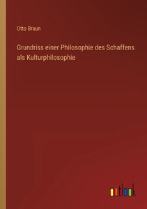 Grundriss Einer Philosophie Des Schaffens Als Kulturphilosophie (German Edition) Grundriss Einer Philosophie Des Schaffens Als Kulturphilosophie (German Edition)