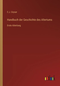 Handbuch Der Geschichte Des Altertums: Erste Abteilung (German Edition) Handbuch Der Geschichte Des Altertums: Erste Abteilung (German Edition)