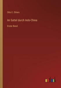 Im Sattel Durch Indo-China: Erster Band (German Edition) Im Sattel Durch Indo-China: Erster Band (German Edition)