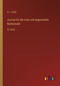 Journal Für Die Reine Und Angewandte Mathematik: 52. Band (German Edition) Journal Für Die Reine Und Angewandte Mathematik: 52. Band (German Edition)