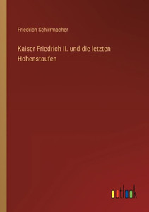 Kaiser Friedrich Ii. Und Die Letzten Hohenstaufen (German Edition) Kaiser Friedrich Ii. Und Die Letzten Hohenstaufen (German Edition)
