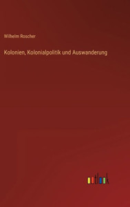 Kolonien, Kolonialpolitik Und Auswanderung (German Edition) Kolonien, Kolonialpolitik Und Auswanderung (German Edition)