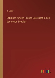 Lehrbuch Für Den Rechen-Unterricht In Den Deutschen Schulen (German Edition)