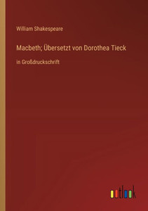 Macbeth; Übersetzt Von Dorothea Tieck: In Großdruckschrift (German Edition) Macbeth; Übersetzt Von Dorothea Tieck: In Großdruckschrift (German Edition)