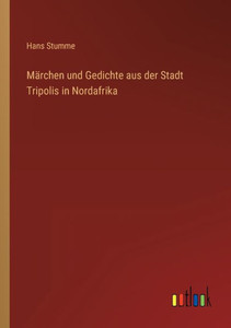 Märchen Und Gedichte Aus Der Stadt Tripolis In Nordafrika (German Edition) Märchen Und Gedichte Aus Der Stadt Tripolis In Nordafrika (German Edition)