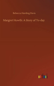 Margret Howth: A Story Of To-Day
