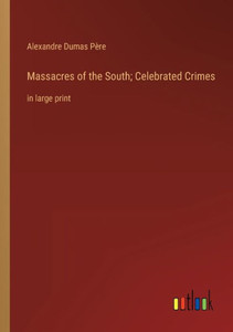 Massacres Of The South; Celebrated Crimes: In Large Print Massacres Of The South; Celebrated Crimes: In Large Print
