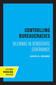 Controlling Bureaucracies: Dilemmas In Democratic Governance (Hardcover) Controlling Bureaucracies: Dilemmas In Democratic Governance (Hardcover)