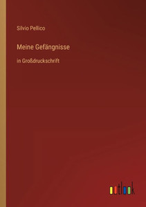 Meine Gefängnisse: In Großdruckschrift (German Edition) Meine Gefängnisse: In Großdruckschrift (German Edition)