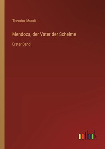 Mendoza, Der Vater Der Schelme: Erster Band (German Edition) Mendoza, Der Vater Der Schelme: Erster Band (German Edition)